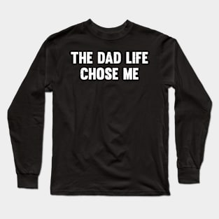 The dad life chose me Long Sleeve T-Shirt